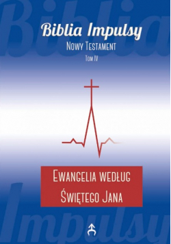 Biblia impulsy Nowy Testament Tom IV Ewangelie według świętego Jana