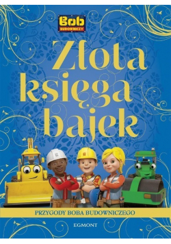 Złota Księga Bajek Przygody Boba Budowniczego