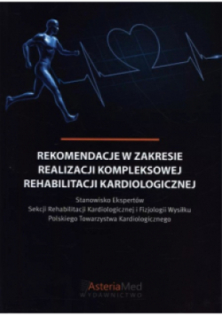Rekomendacje w zakresie realizacji kompleksowej rehabilitacji kardiologicznej