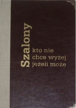 Szalony kto nie chce wyżej jeśli może