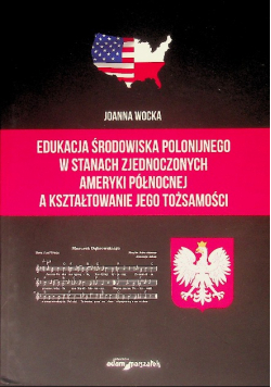 Edukacja środowiska polonijnego w Stanach Zjednoczonych Ameryki Północnej a kształtowanie jego tożsamości
