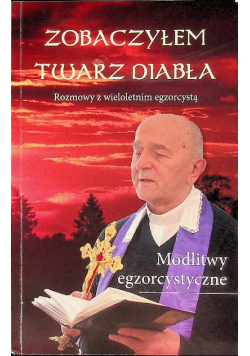 Zobaczyłem twarz diabła Rozmowy z wieloletnim egzorcystą  Modlitwy egzorcystyczne