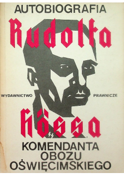 Autobiografia Rudolfa Hossa komendanta obozu oświęcimskiego