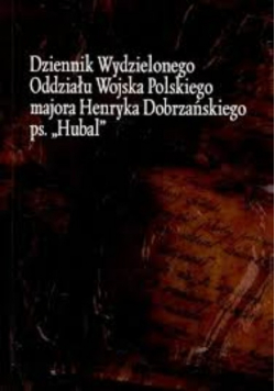Dziennik wydzielonego oddziału wojska polskiego majora Henryka Dobrzańskiego ps. Hubal