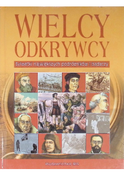 Wielcy odkrywcy Sylwetki największych podróżników i badaczy