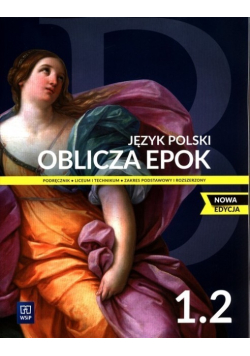 Oblicza epok. Język polski. Podręcznik. Liceum i technikum. Klasa 1. Część 2. Zakres podstawowy i rozszerzony. Nowa edycja