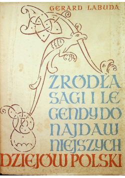 Żródła sagi i legendy do najdawniejszych dziejów Polski