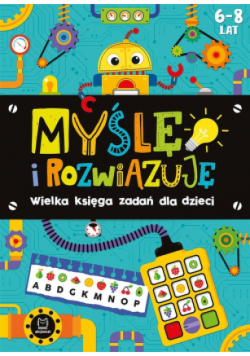 Myślę i rozwiązuję. Wielka księga zadań dla dzieci