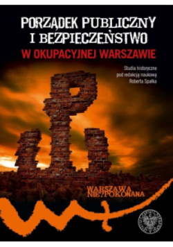 Porządek publiczny i bezpieczeństwo w okupowanej warszawie