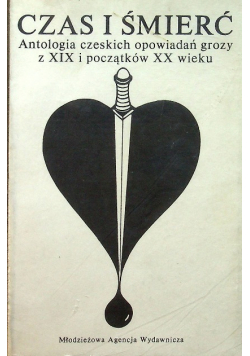 Czas i śmierć antologia czeskich opowieadań grozy z XIX i początków XX wieku