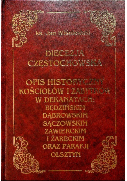 Diecezja częstochowska. Opis historyczny kościołów i zabytków w dekanatach: będzińskim, dąbrowskim, sączowskim, zawierckim i żareckim oraz Parafji Olsztyn