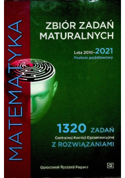 Zbiór zadań maturalnych 2010 - 2021 Matematyka Poziom Podstawowy