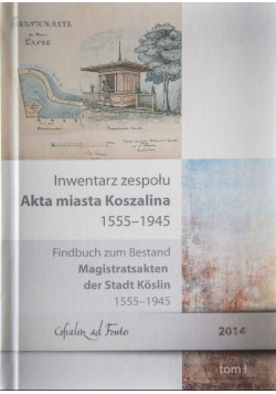 Inwentarz zespołu Akta miasta Koszalina Tom 1