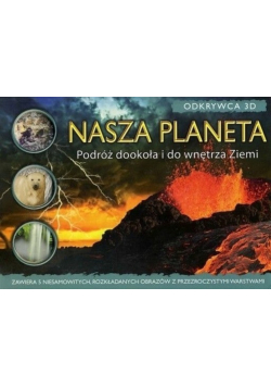 Nasza planeta Podróż dookoła i do wnętrza ziemi