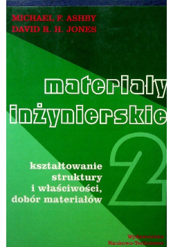 Materiały inżynierskie 2 Kształtowanie struktury i właściwości dobór materiałów