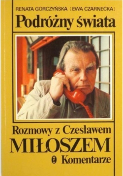 Podróżny świat Rozmowy z Czesławem Miłoszem Komentarz