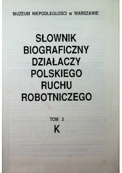 Słownik biograficzny działaczy polskiego ruchu robotniczego Tom 3