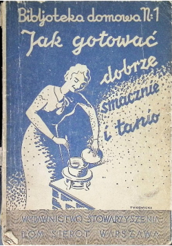 Jak gotować dobrze smacznie i tanio 1935 r.