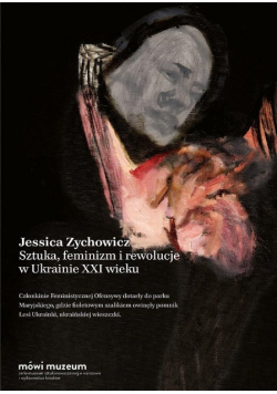 Sztuka, feminizm i rewolucje w Ukrainie XXI wieku