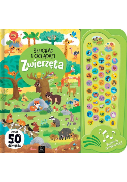 Słuchaj i oglądaj! Zwierzęta. Ponad 50 dźwięków
