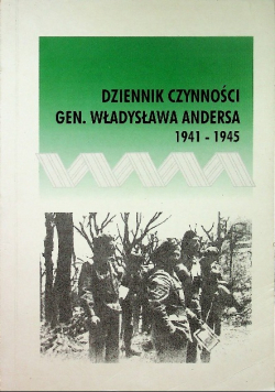 Dziennik czynności gen Władysława Andersa 1941-1945