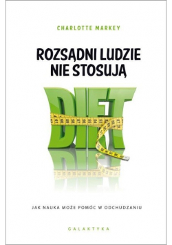 Rozsądni ludzie nie stosują diet