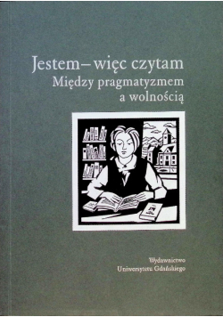 Jestem - więc czytam między pragmatyzmem a wolnością