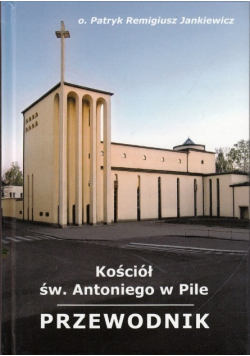Kościół św. Antoniego w Pile Przewodnik