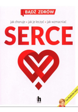 Serce Jak choruje jak je leczyć jak wzmacniać