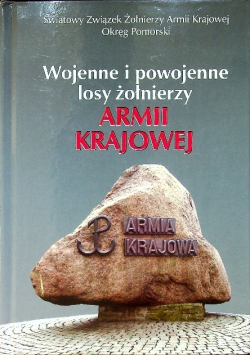 Wojenne i powojenne losy żołnierzy Armii Krajowej