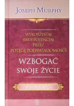 Wykorzystaj swój potencjał Tom 6 Wzbogać swoje życie