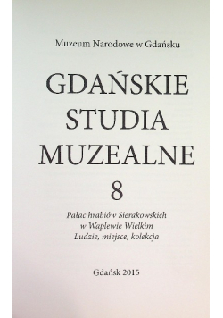 Gdańskie Studia Muzealne Tom 8 Pałac hrabiów Sierakowskich w Waplewie Wielkim Ludzie, miejsce, kolekcja