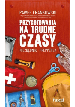 Przygotowania na trudne czasy. Niezbędnik preppersa