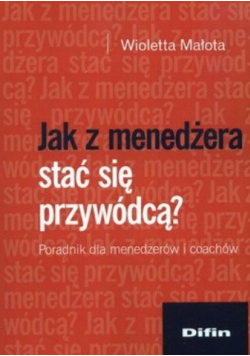 Jak z menedżera stać się przywódcą?