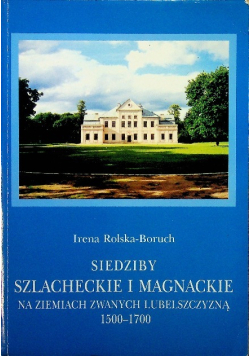 Siedziby szlacheckie i magnackie na ziemiach zwanych lubelszczyzną