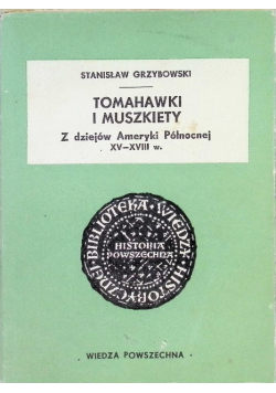 Tomahawki i muszkiety Z dziejów Ameryki Północnej XV do XVIII w.