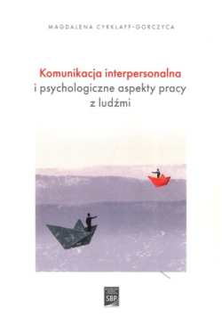 Komunikacja interpersonalna i psychologiczne aspekty pracy z ludźmi