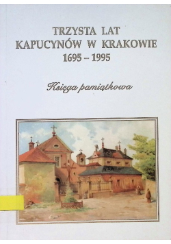 Trzysta lat Kapucynów w Krakowie