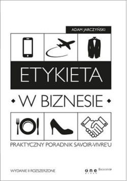 Etykieta w biznesie Praktyczny poradnik savoir vivreu