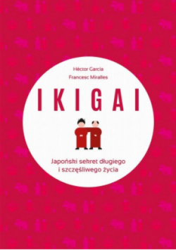 IKIGAI Japoński sekret długiego i szczęśliwego życia
