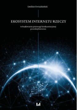 Ekosystem internetu rzeczy w budowaniu przewagi konkurencyjnej przedsiębiorstwa