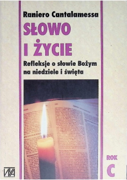 Słowo i życie Refleksje o słowie Bożym na niedziele i święta rok C