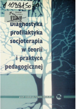 Diagnostyka profilaktyka socjoterapia w teorii i praktyce pedagogicznej