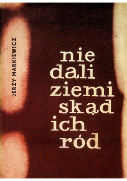Nie dali ziemi skąd ich ród