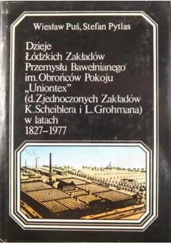 Dzieje Łódzkich Zakładów Przemysłu Bawełnianego im Obrońców Pokoju Uniontex w latach 1827 - 1977