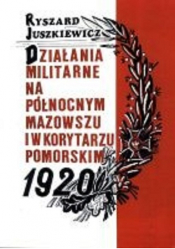 Dzialania militarne na północnym Mazowszu i w korytarzu pomorskim 1920