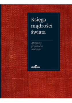 Księga mądrości świata. Aforyzmy, przysłowia, sentencje
