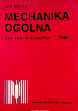 Mechanika ogólna statyka i kinematyka Tom I