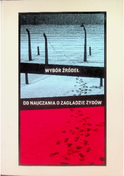 Wybór źródeł do nauczania o zagładzie Żydów na okupowanych ziemiach polskich