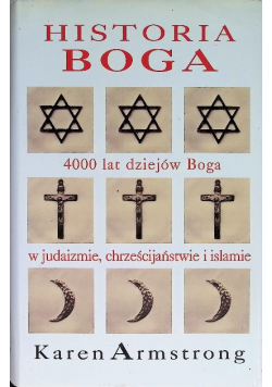 Historia Boga 4000 lat dziejów Boga w judaizmie chrześcijaństwie i islamie